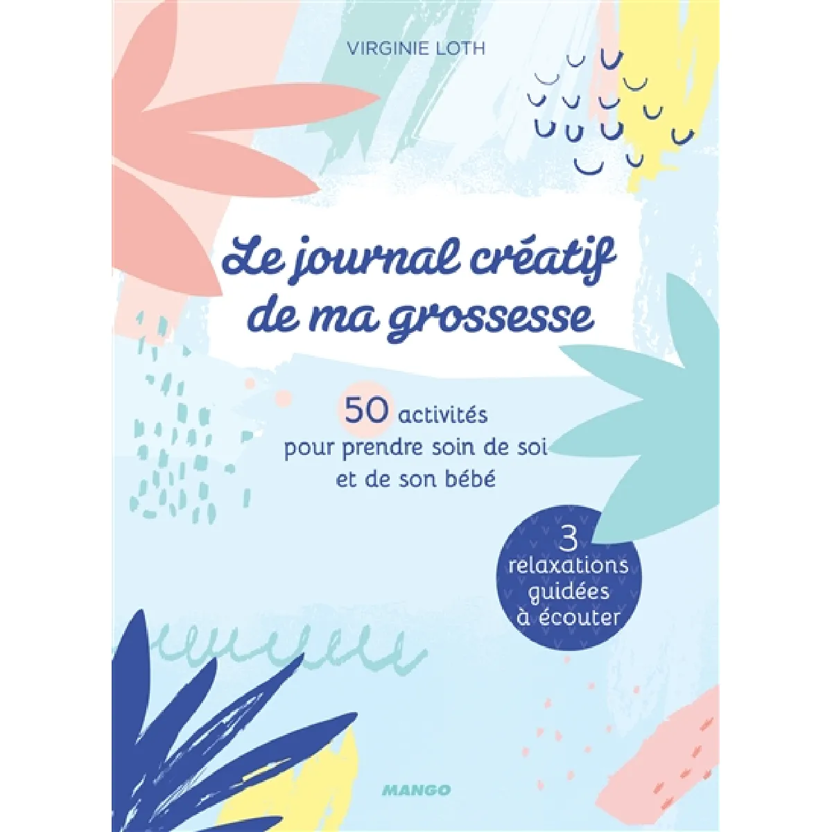 Le journal créatif de ma grossesse : 50 activités pour prendre soin de soi et de son bébé : 3 relaxations guidées à écouter