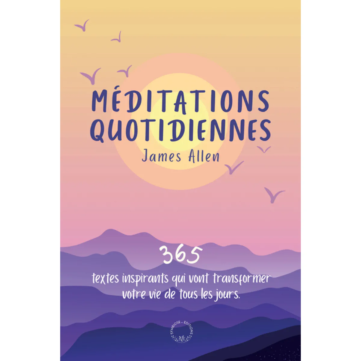 Méditations quotidiennes : 365 textes inspirants qui vont transformer votre vie de tous les jours