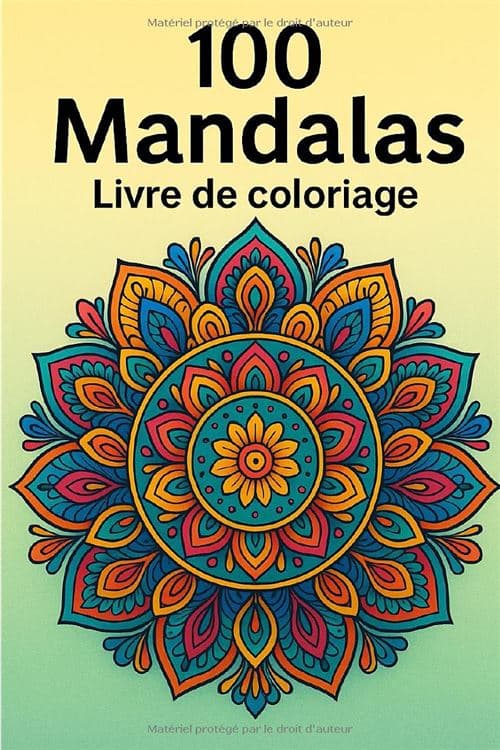 100 Mandalas – Livre de coloriage : relaxation, méditation et créativité
